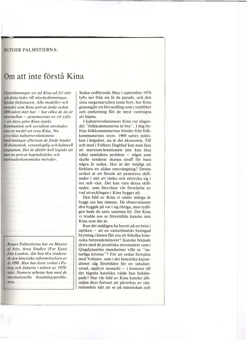 Kommunism och socialism anviindes som ett medel att resa Kina. Nu m t ecklas kult urret olu t ionens 1andl'inningar eftersom de förde landet till ekonomisk, t etenskaplig och kulturell stagnation.