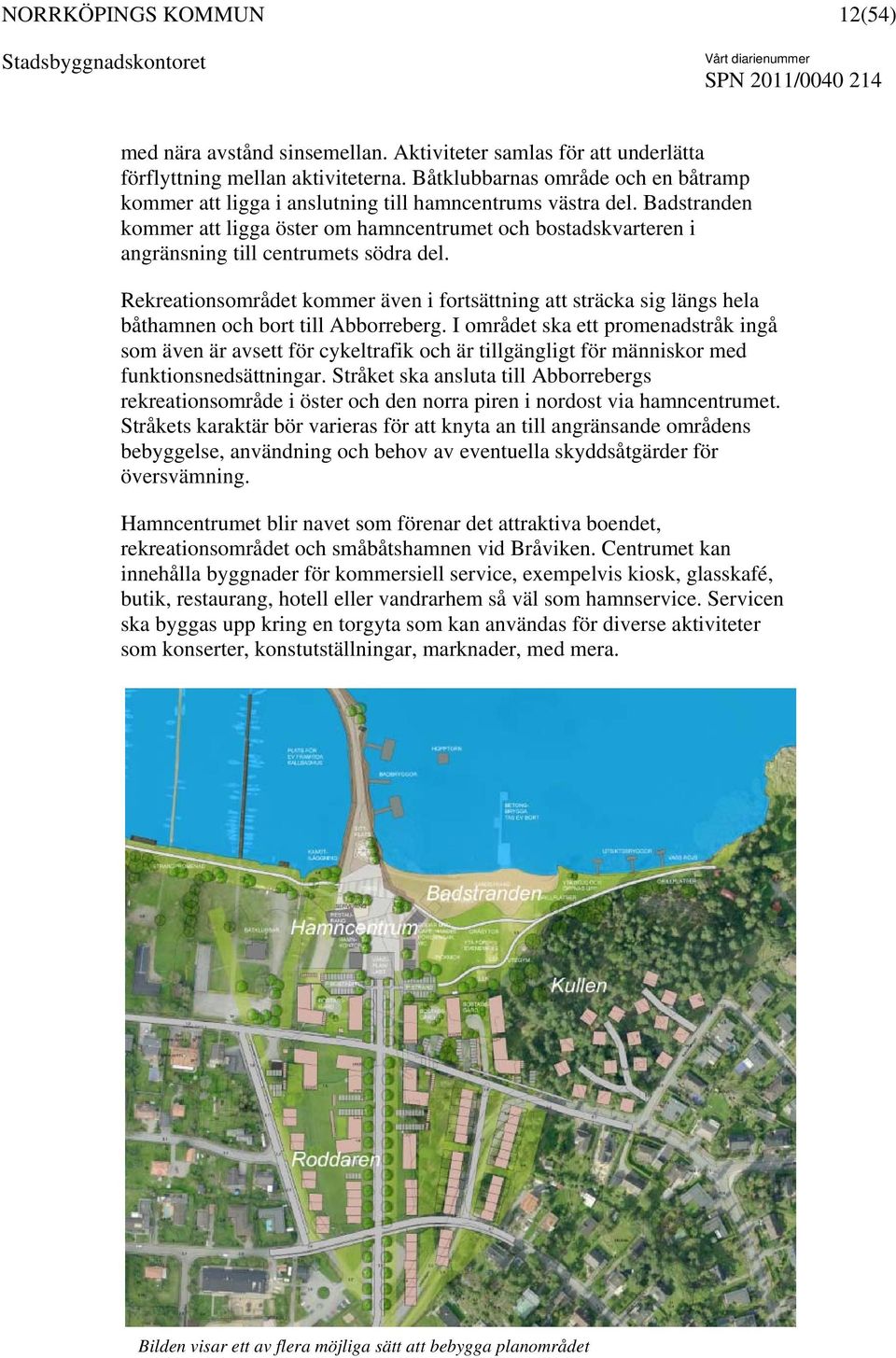 Badstranden kommer att ligga öster om hamncentrumet och bostadskvarteren i angränsning till centrumets södra del.