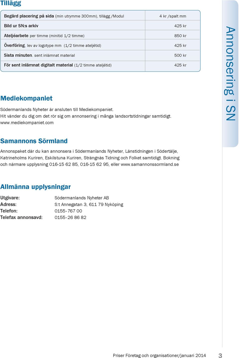 Hit vänder du dig om det rör sig om annonsering i många landsortstidningar samtidigt. www.mediekompaniet.