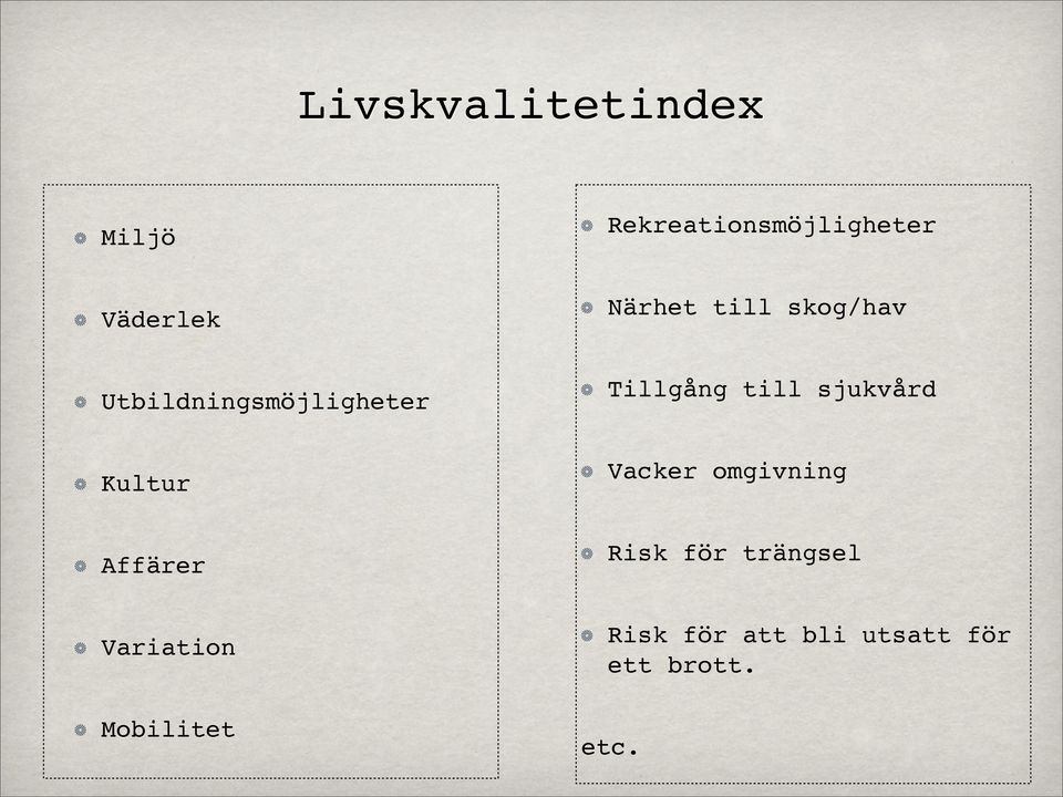 sjukvård Kultur Vacker omgivning Affärer Risk för trängsel