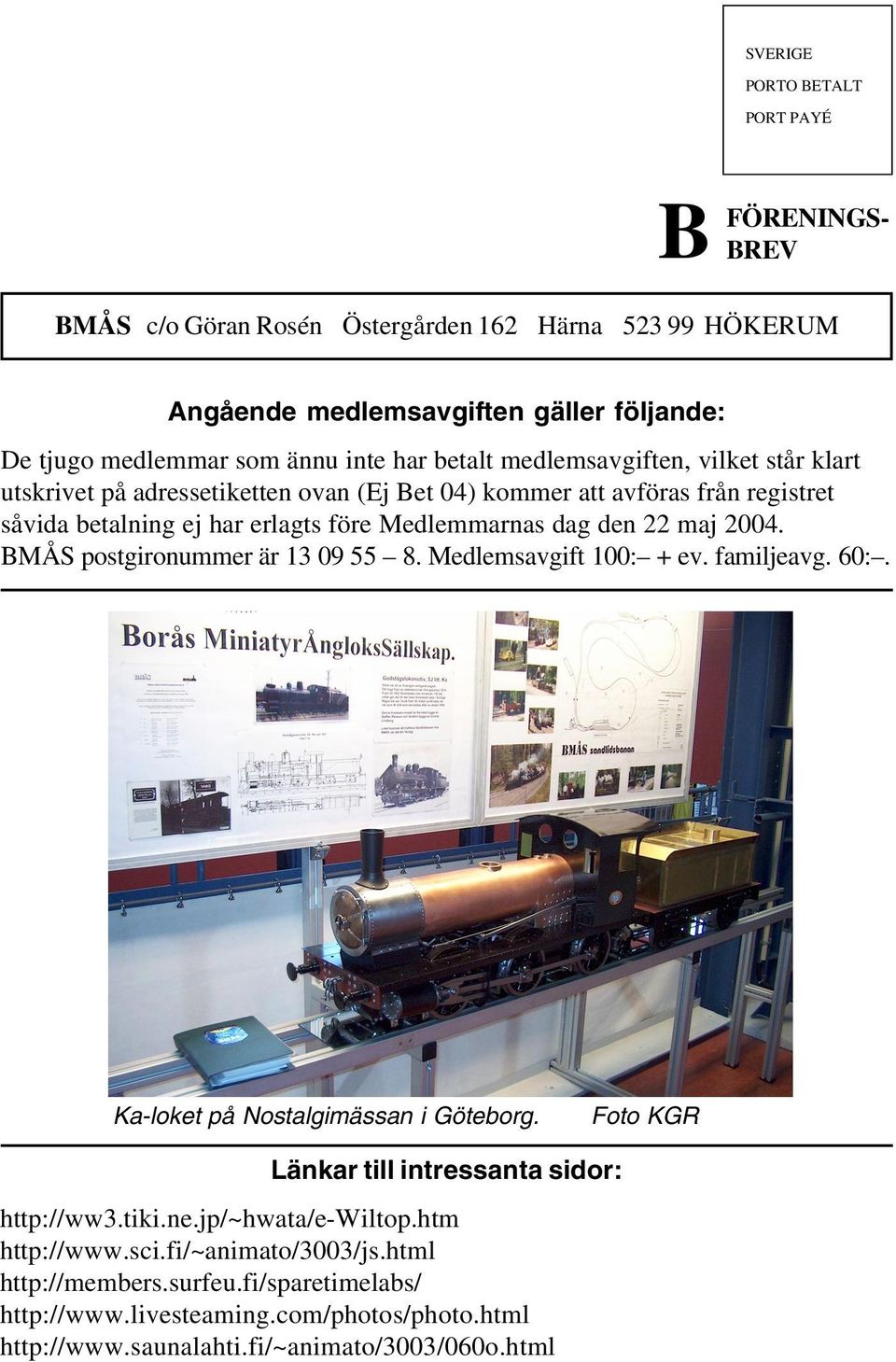 22 maj 2004. BMÅS postgironummer är 13 09 55 8. Medlemsavgift 100: + ev. familjeavg. 60:. Ka-loket på Nostalgimässan i Göteborg. Foto KGR Länkar till intressanta sidor: http://ww3.tiki.ne.