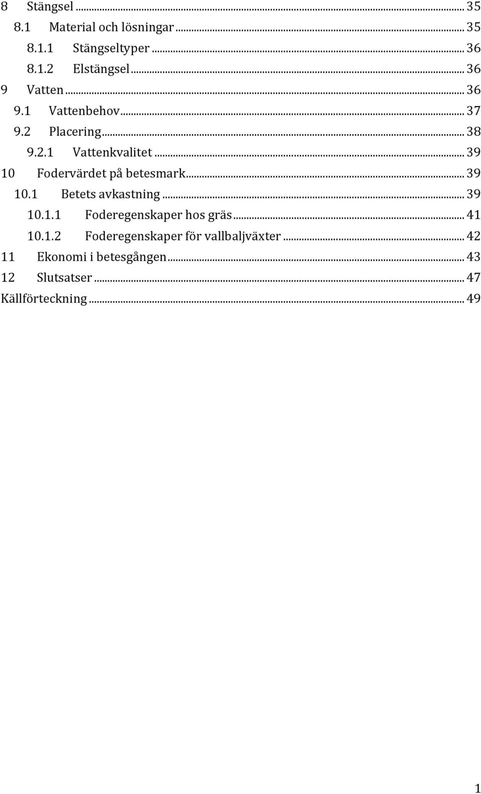 .. 39 10 Fodervärdet på betesmark... 39 10.1 Betets avkastning... 39 10.1.1 Foderegenskaper hos gräs.