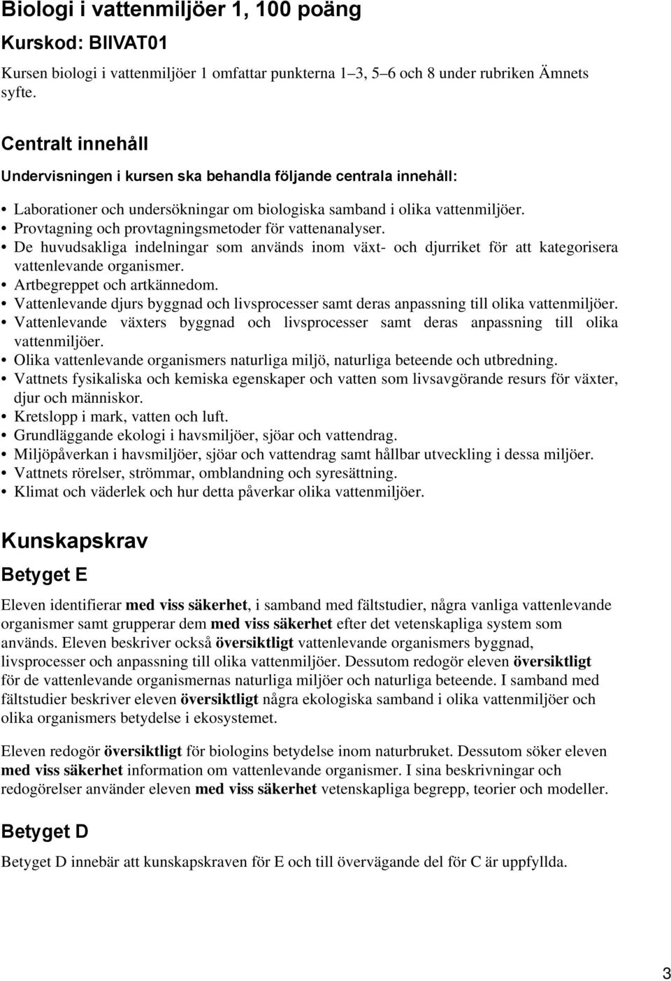 Provtagning och provtagningsmetoder för vattenanalyser. De huvudsakliga indelningar som används inom växt- och djurriket för att kategorisera vattenlevande organismer. Artbegreppet och artkännedom.