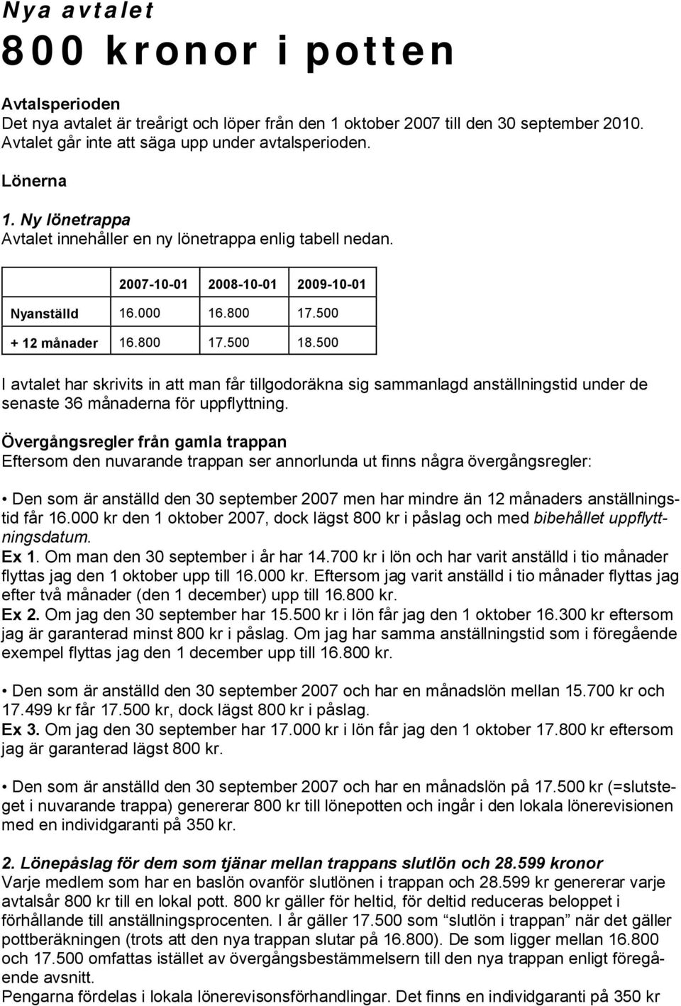 500 I avtalet har skrivits in att man får tillgodoräkna sig sammanlagd anställningstid under de senaste 36 månaderna för uppflyttning.