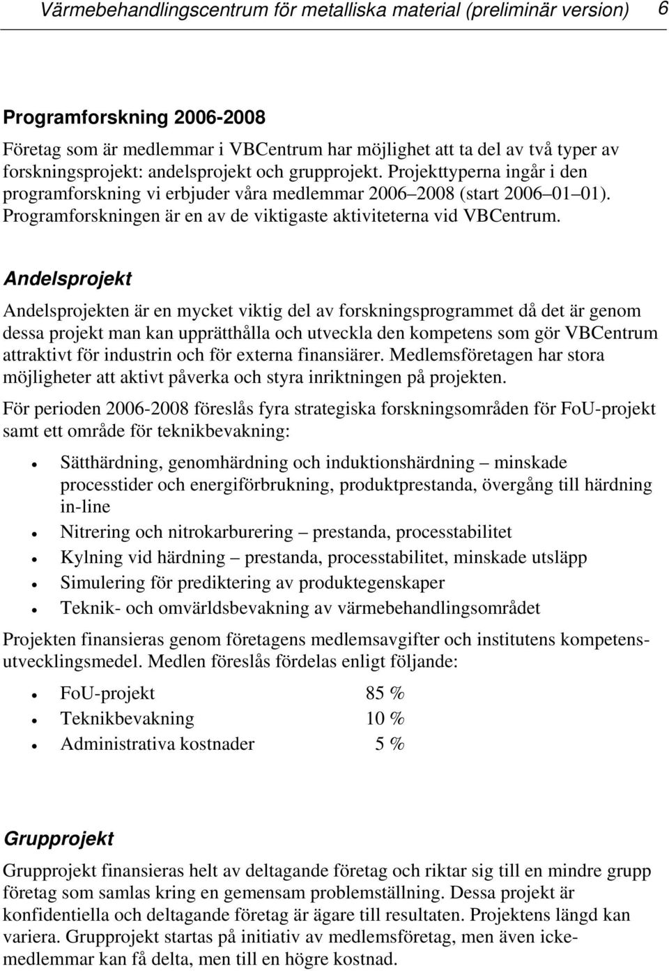 Programforskningen är en av de viktigaste aktiviteterna vid VBCentrum.