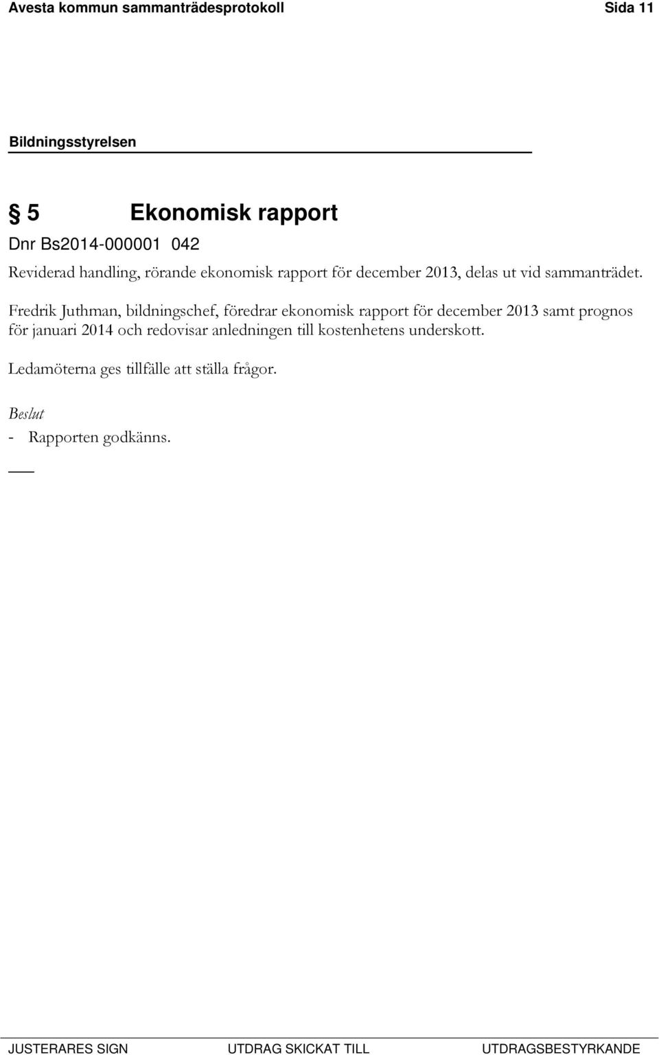 Fredrik Juthman, bildningschef, föredrar ekonomisk rapport för december 2013 samt prognos för januari
