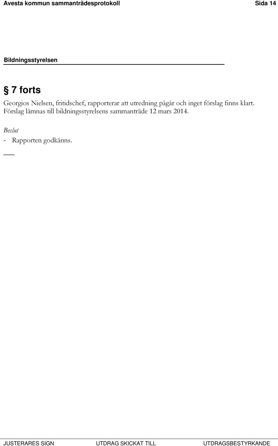 pågår och inget förslag finns klart.
