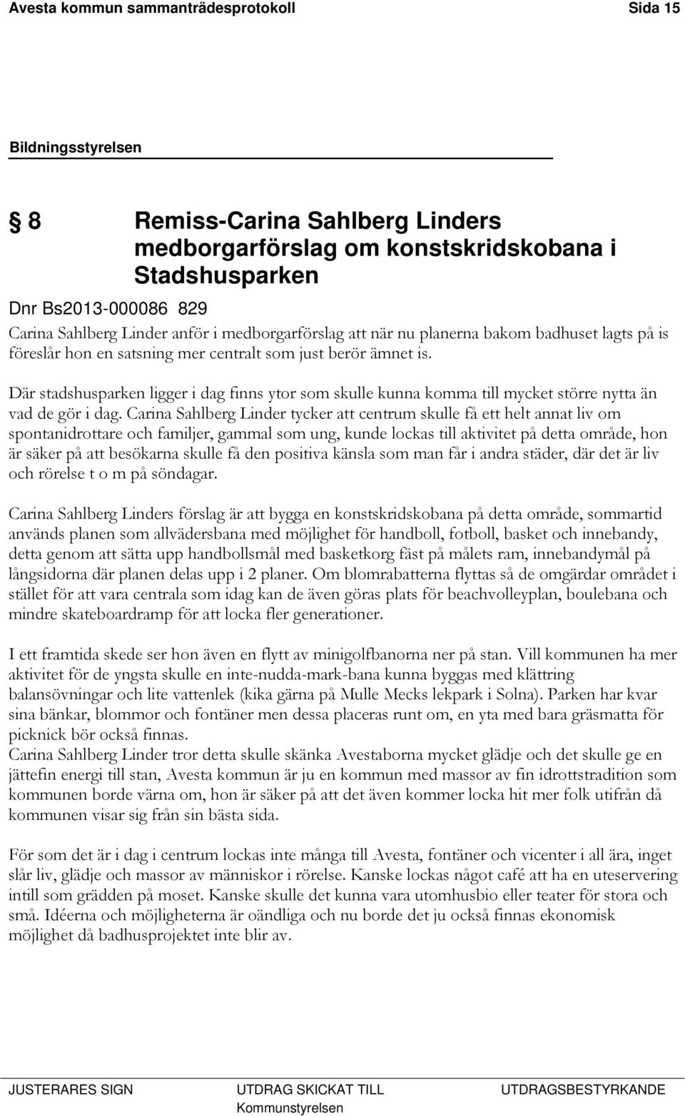 Där stadshusparken ligger i dag finns ytor som skulle kunna komma till mycket större nytta än vad de gör i dag.