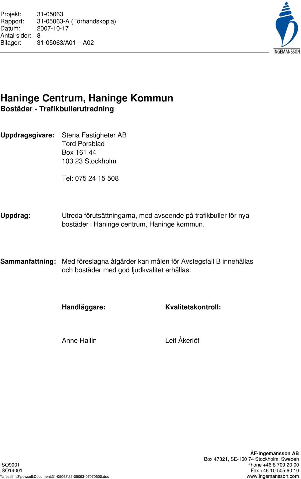 centrum, Haninge kommun. Sammanfattning: Med föreslagna åtgärder kan målen för Avstegsfall B innehållas och bostäder med god ljudkvalitet erhållas.