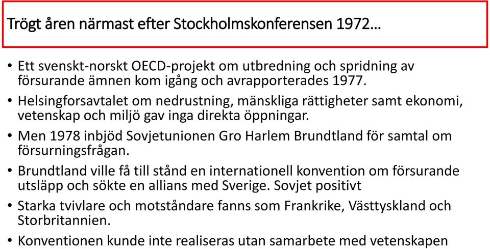 Men 1978 inbjöd Sovjetunionen Gro Harlem Brundtland för samtal om försurningsfrågan.
