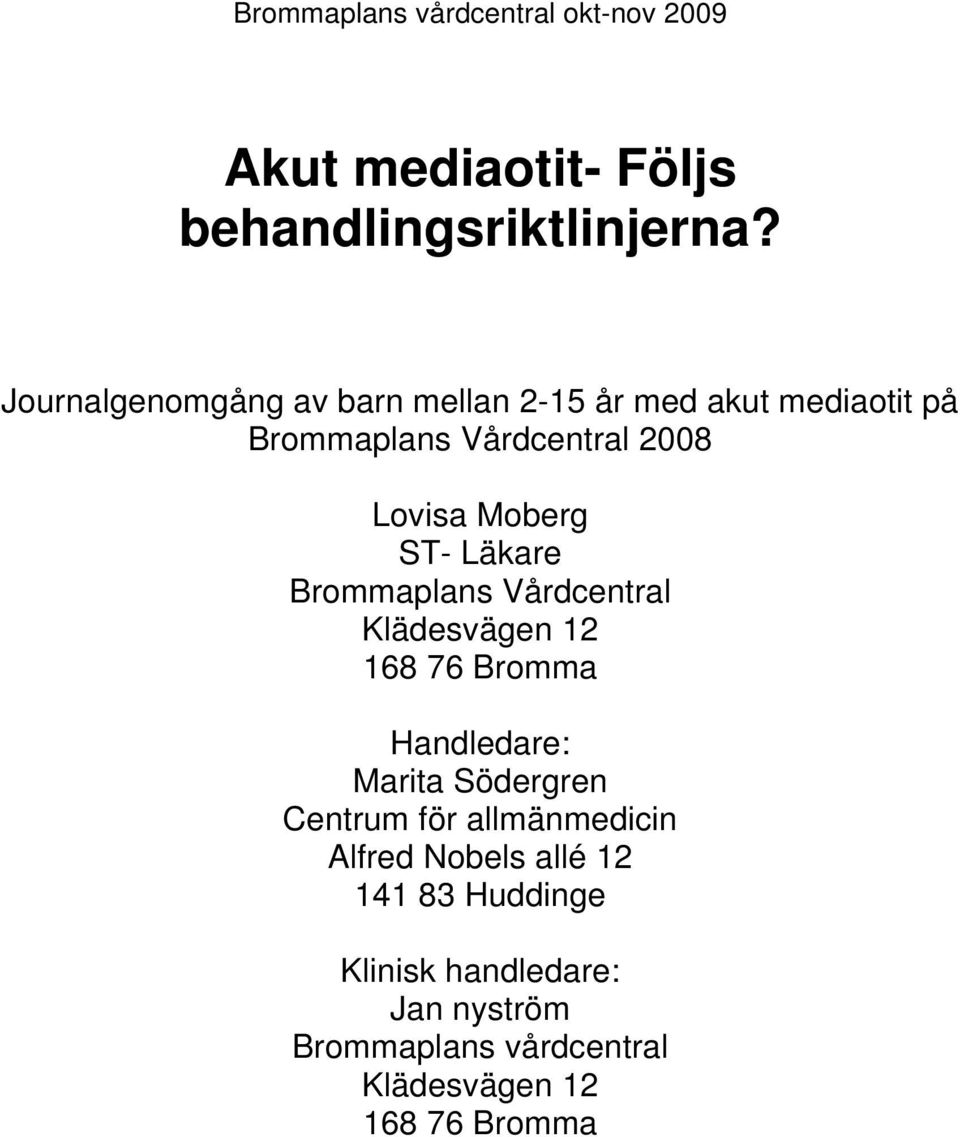 ST- Läkare Brommaplans Vårdcentral Klädesvägen 12 168 76 Bromma Handledare: Marita Södergren Centrum för