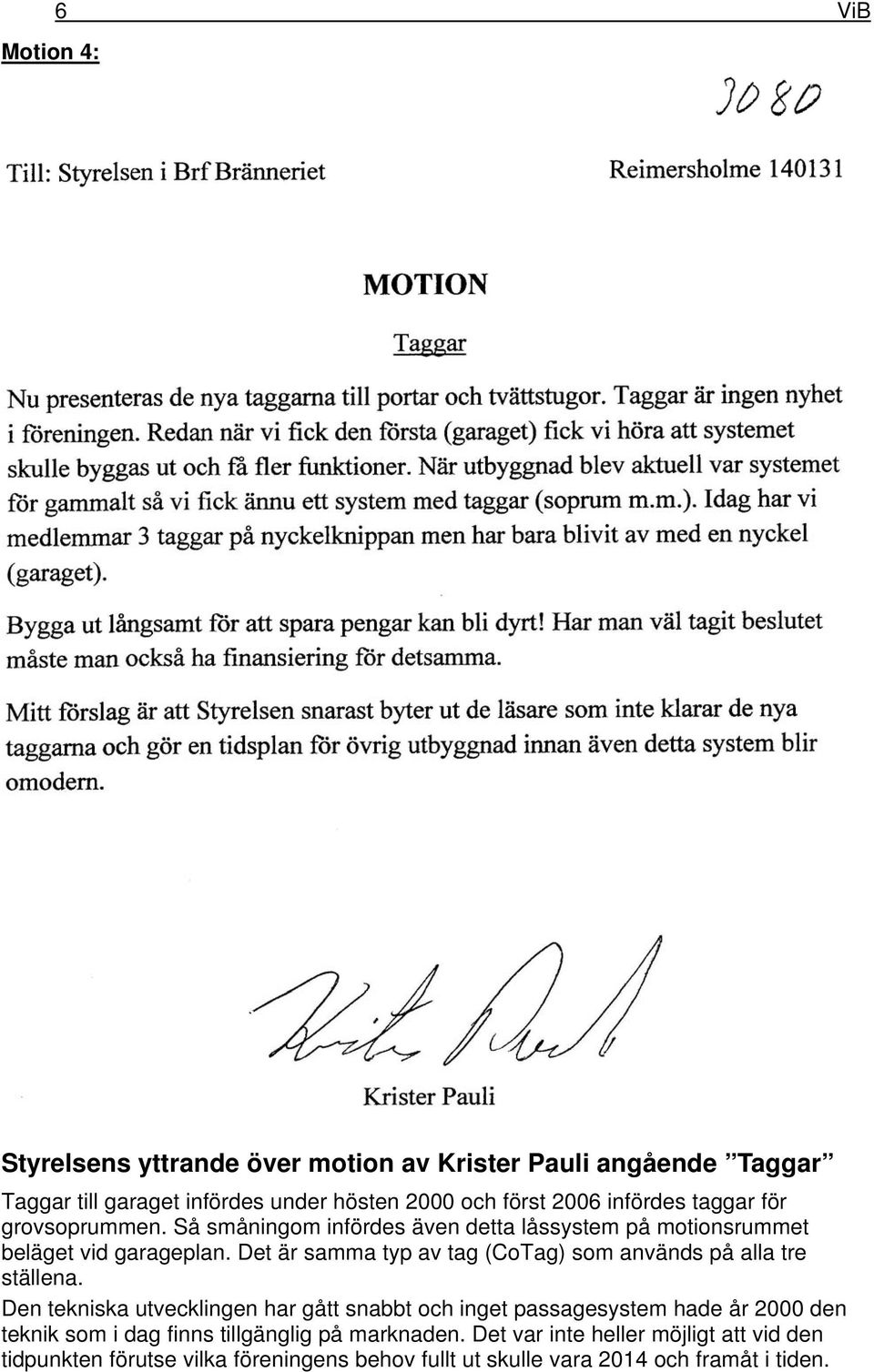 Det är samma typ av tag (CoTag) som används på alla tre ställena.