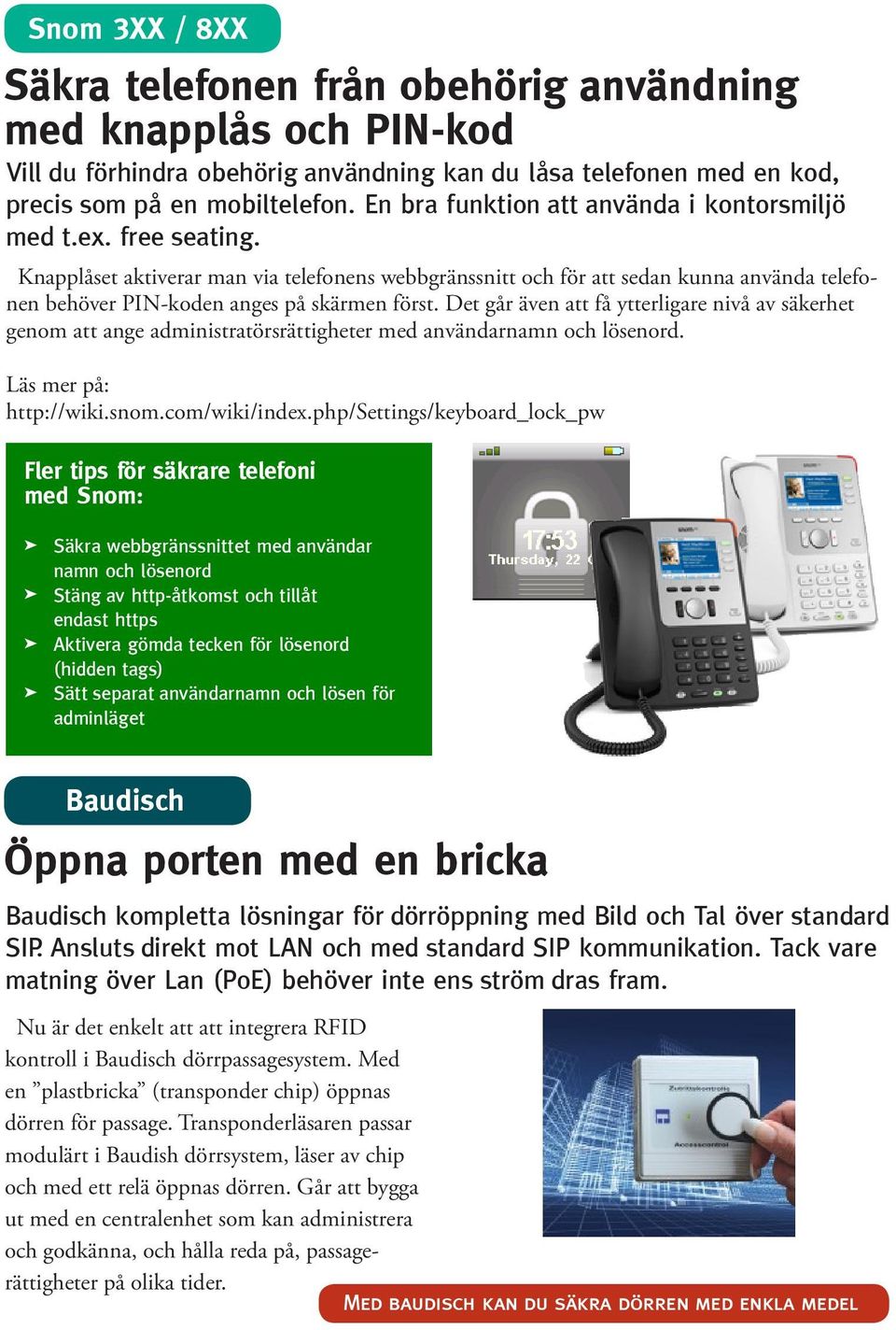 Knapplåset aktiverar man via telefonens webbgränssnitt och för att sedan kunna använda telefonen behöver PIN-koden anges på skärmen först.