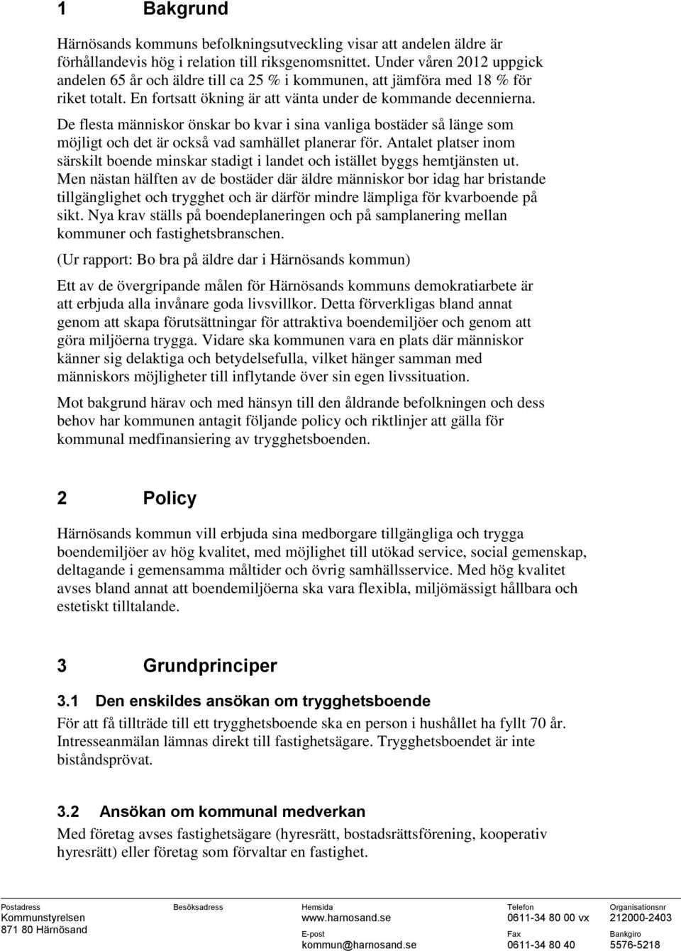 De flesta människor önskar bo kvar i sina vanliga bostäder så länge som möjligt och det är också vad samhället planerar för.