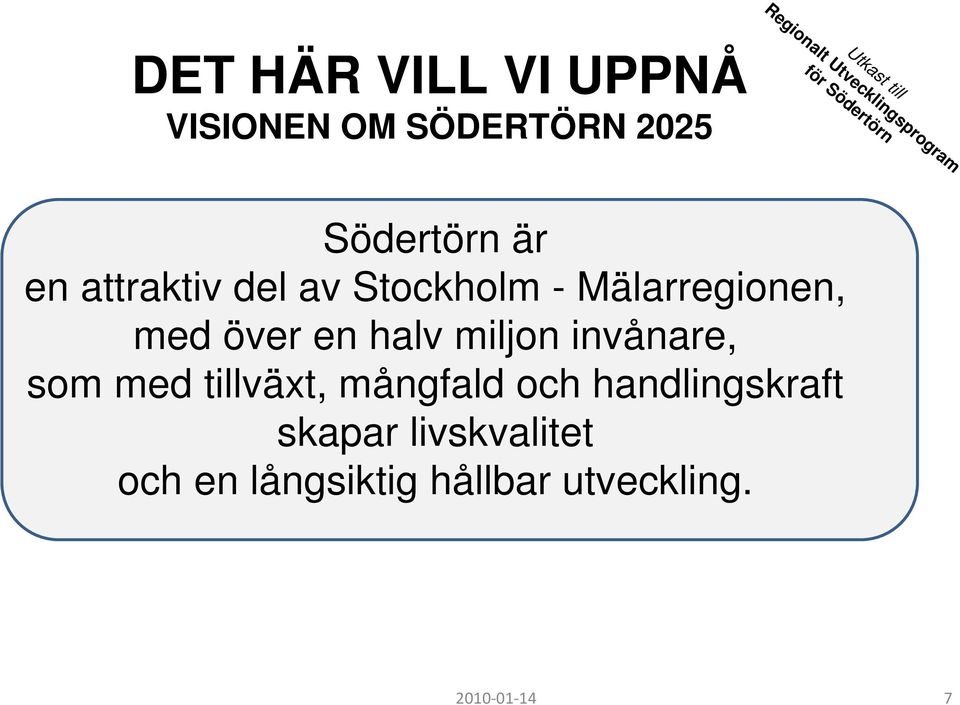 - Mälarregionen, med över en halv miljon invånare, som med tillväxt,