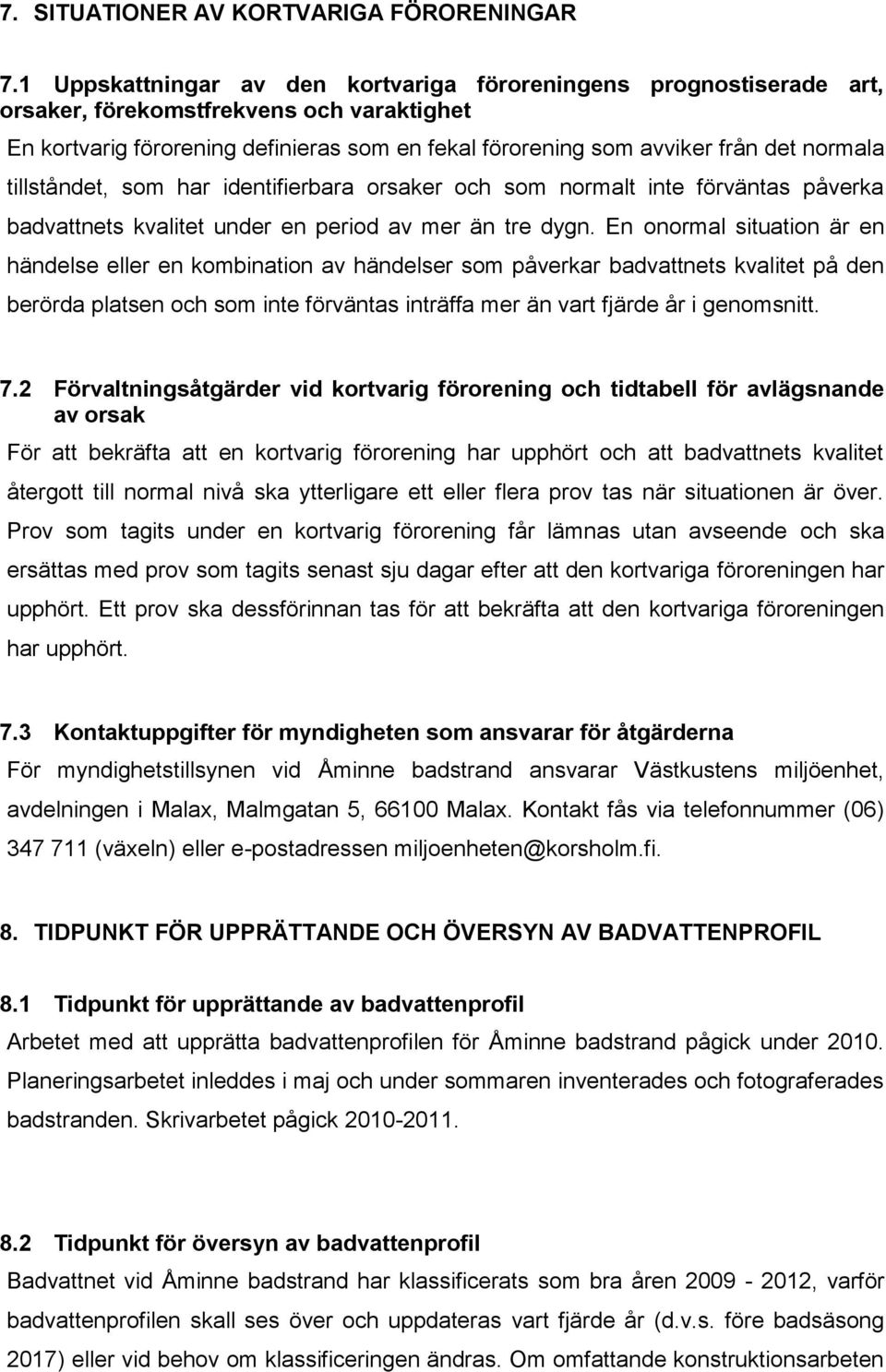 normala tillståndet, som har identifierbara orsaker och som normalt inte förväntas påverka badvattnets kvalitet under en period av mer än tre dygn.