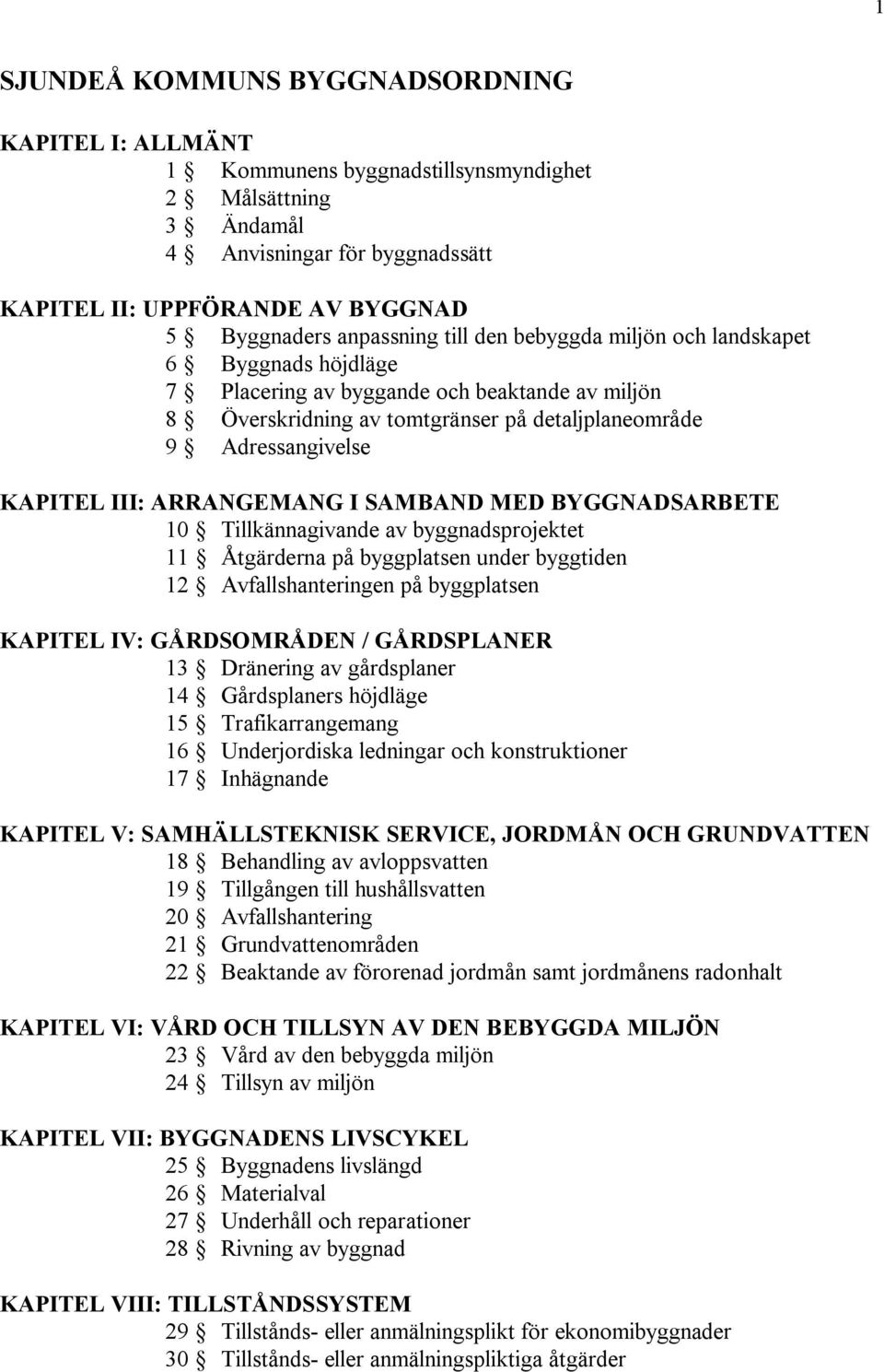 III: ARRANGEMANG I SAMBAND MED BYGGNADSARBETE 10 Tillkännagivande av byggnadsprojektet 11 Åtgärderna på byggplatsen under byggtiden 12 Avfallshanteringen på byggplatsen KAPITEL IV: GÅRDSOMRÅDEN /