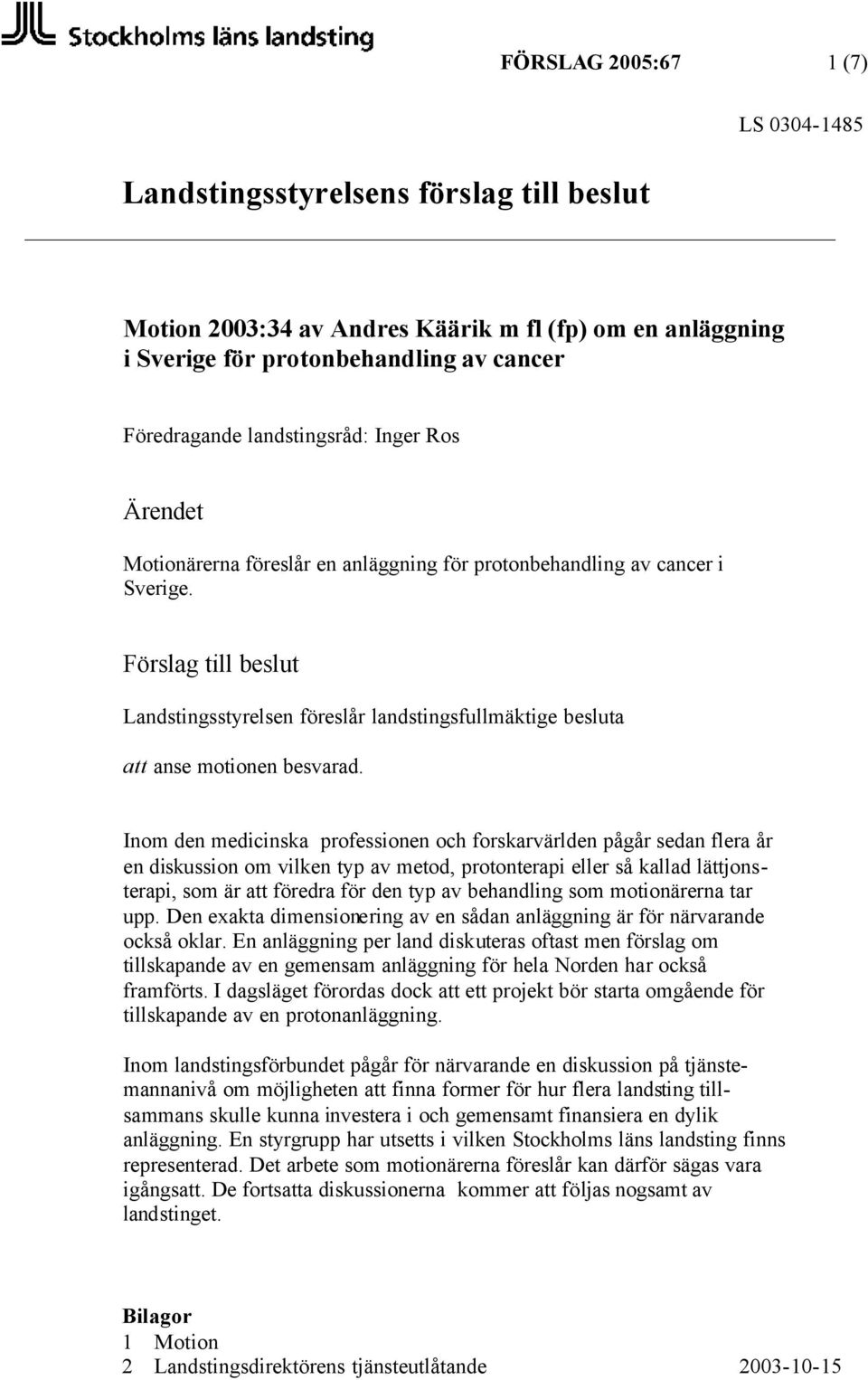 Inom den medicinska professionen och forskarvärlden pågår sedan flera år en diskussion om vilken typ av metod, protonterapi eller så kallad lättjonsterapi, som är att föredra för den typ av