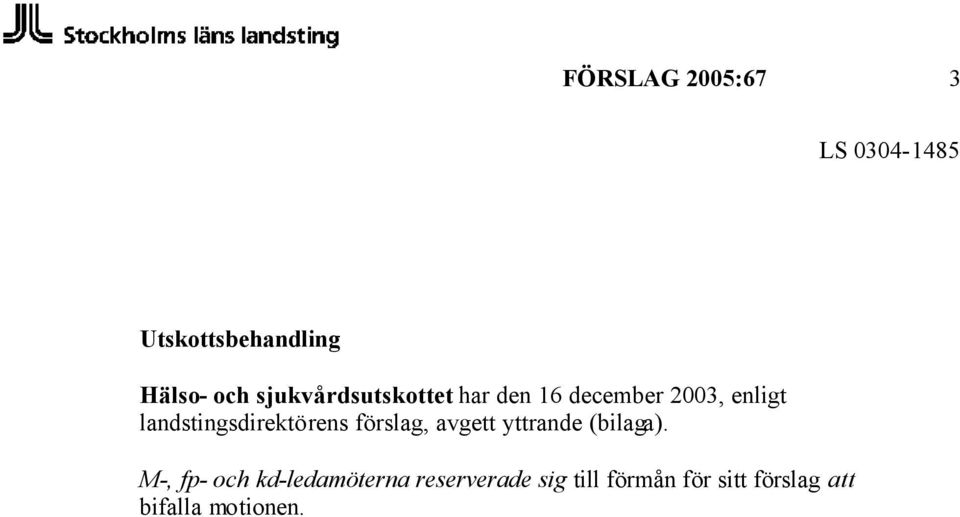 landstingsdirektörens förslag, avgett yttrande (bilaga).