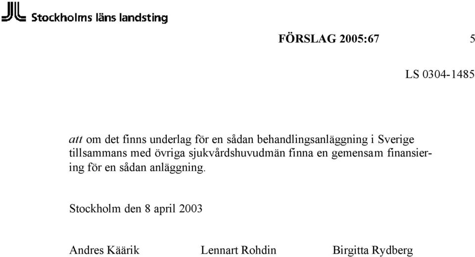 sjukvårdshuvudmän finna en gemensam finansiering för en sådan
