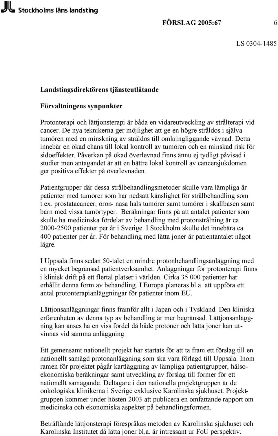 Detta innebär en ökad chans till lokal kontroll av tumören och en minskad risk för sidoeffekter.