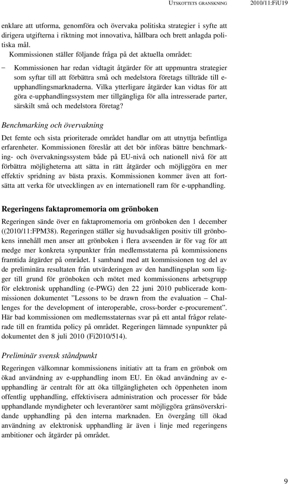 tillträde till e- upphandlingsmarknaderna. Vilka ytterligare åtgärder kan vidtas för att göra e-upphandlingssystem mer tillgängliga för alla intresserade parter, särskilt små och medelstora företag?