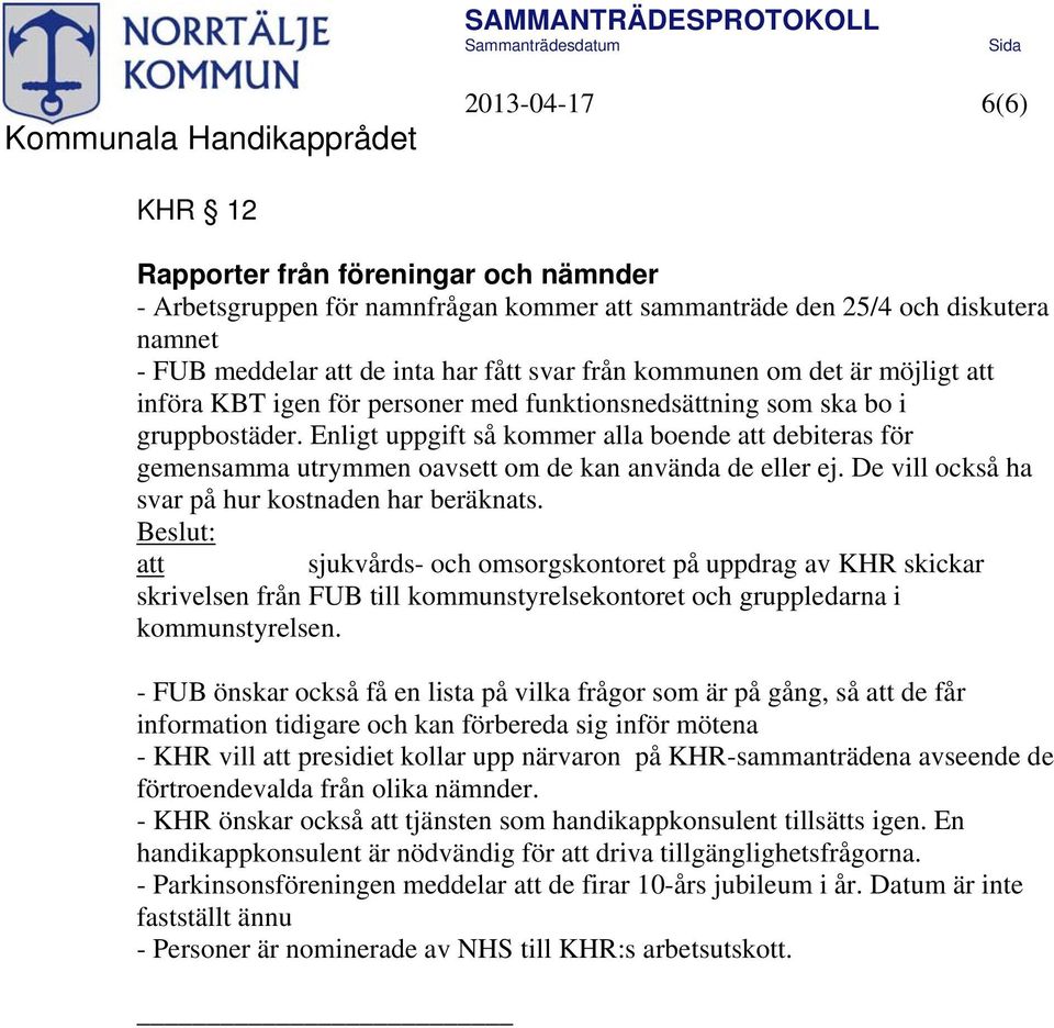 Enligt uppgift så kommer alla boende att debiteras för gemensamma utrymmen oavsett om de kan använda de eller ej. De vill också ha svar på hur kostnaden har beräknats.