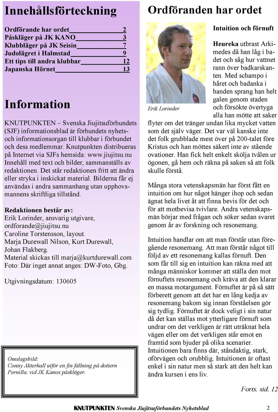 nu Innehåll med text och bilder, sammanställs av redaktionen. Det står redaktionen fritt att ändra eller stryka i inskickat material.