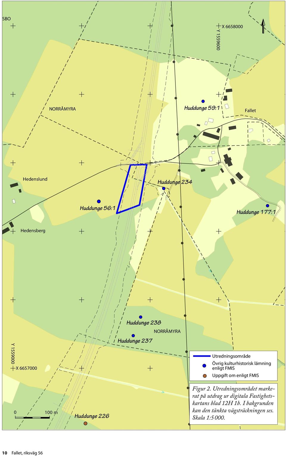 Hedensberg Huddunge 238 Y 1559000 X 6657000 Huddunge 237 NORRÅMYRA Utredningsområde Övrig kulturhistorisk lämning enligt