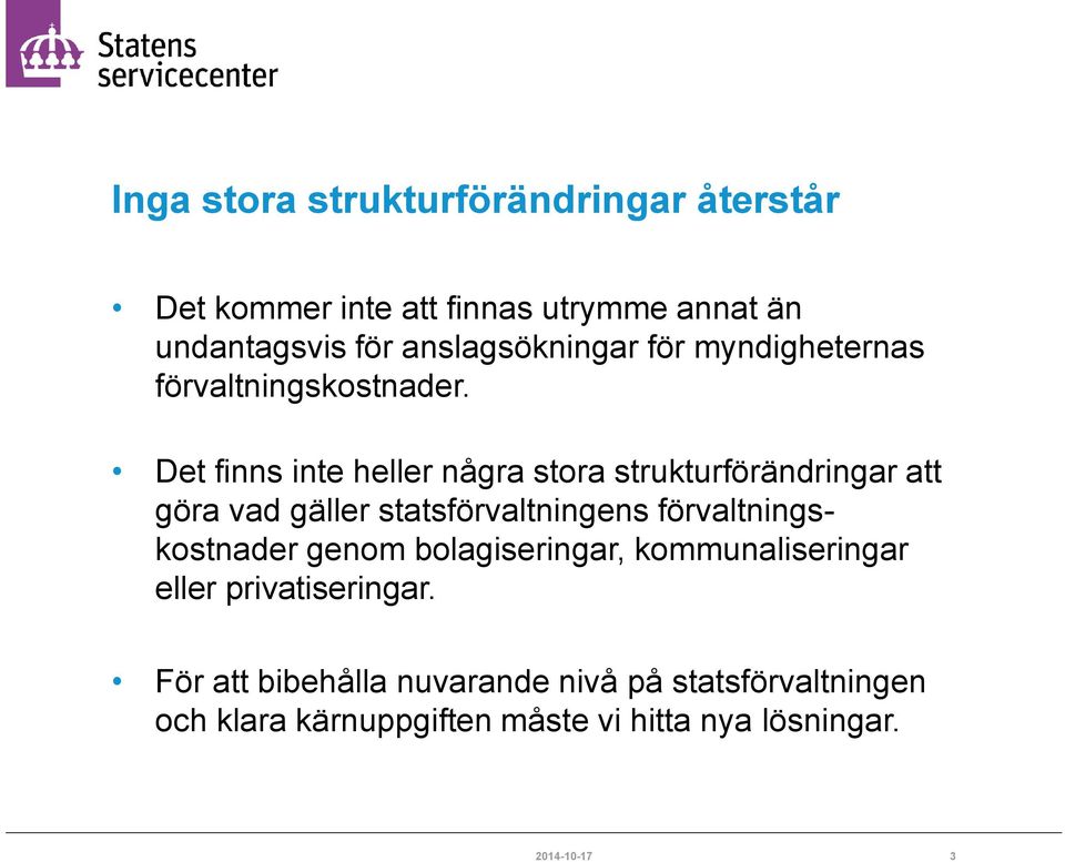 Det finns inte heller några stora strukturförändringar att göra vad gäller statsförvaltningens
