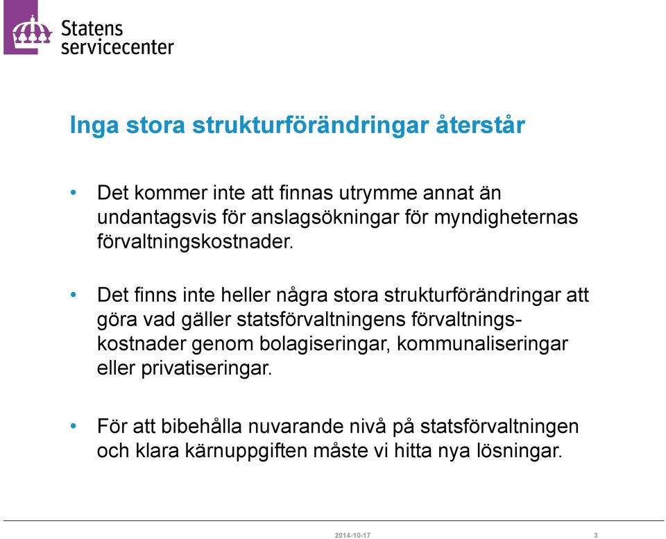 Det finns inte heller några stora strukturförändringar att göra vad gäller statsförvaltningens