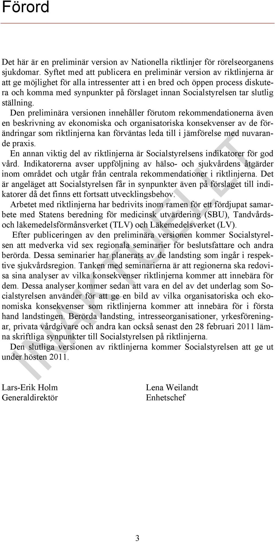 Socialstyrelsen tar slutlig ställning.