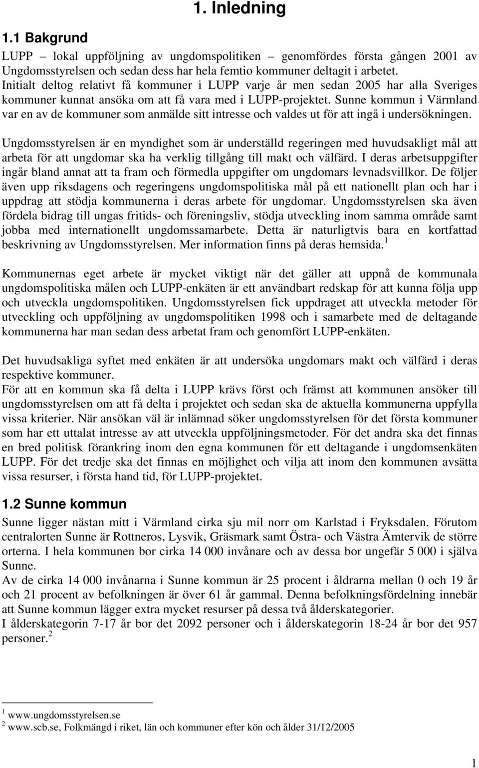 Sunne kommun i Värmland var en av de kommuner som anmälde sitt intresse och valdes ut för att ingå i undersökningen.