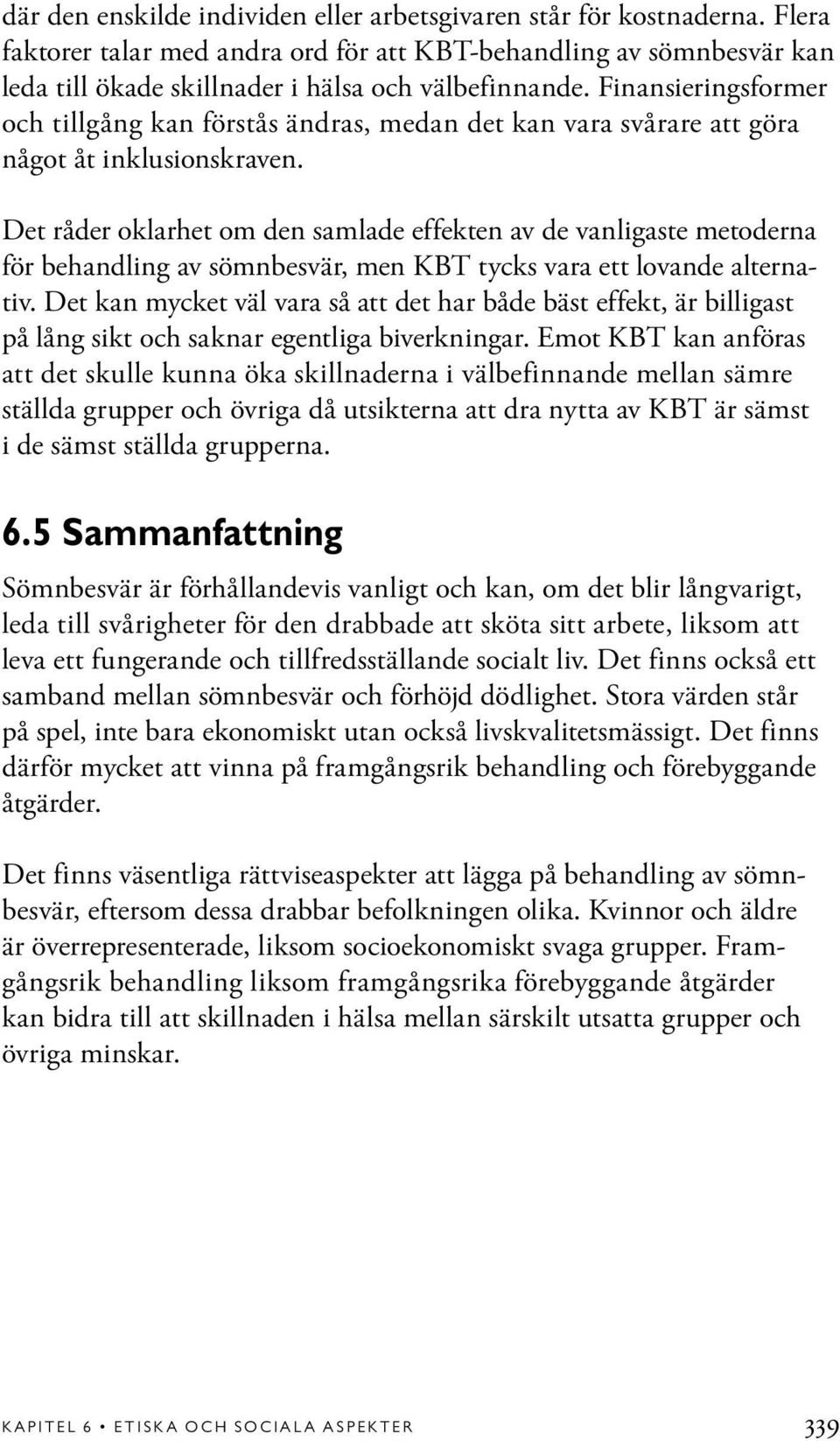 Det råder oklarhet om den samlade effekten av de vanligaste metoderna för behandling av sömnbesvär, men KBT tycks vara ett lovande alternativ.