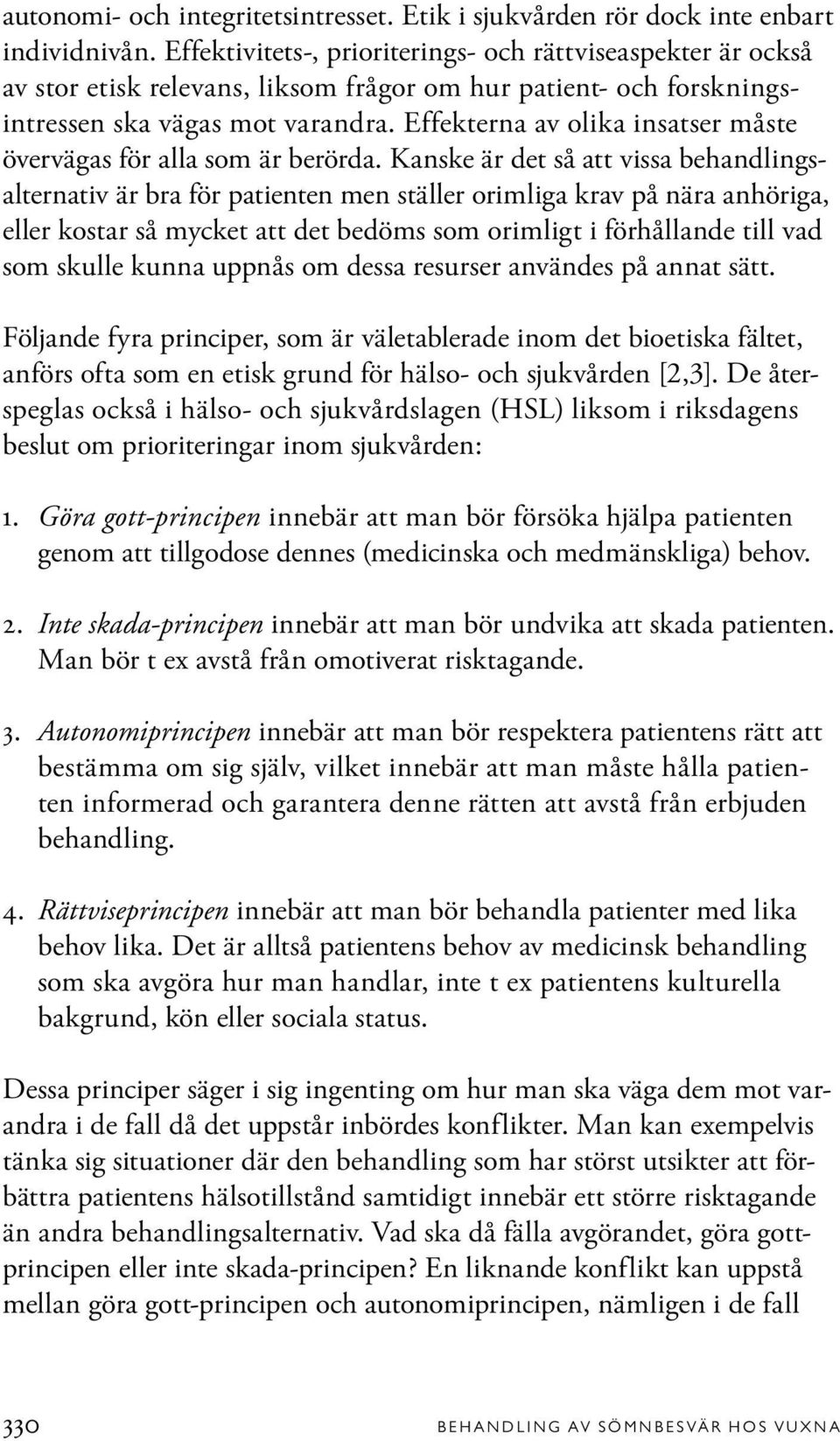 Effekterna av olika insatser måste övervägas för alla som är berörda.