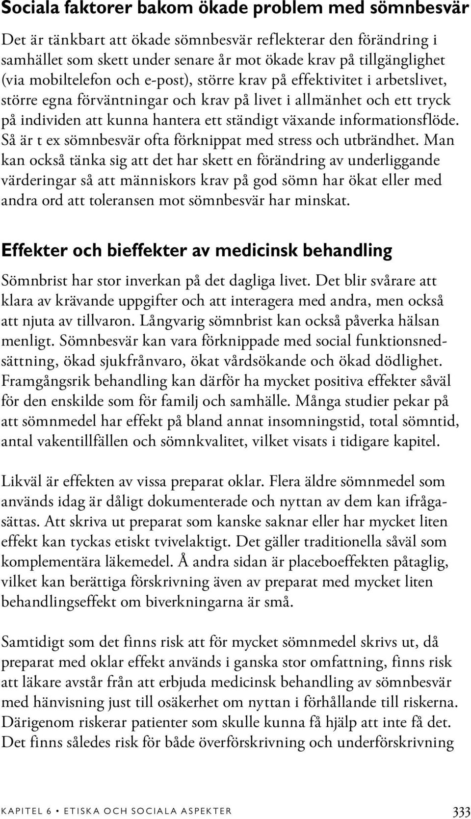 informationsflöde. Så är t ex sömnbesvär ofta förknippat med stress och utbrändhet.