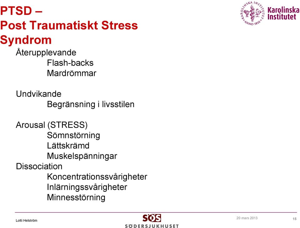 Sömnstörning Lättskrämd Muskelspänningar Dissociation