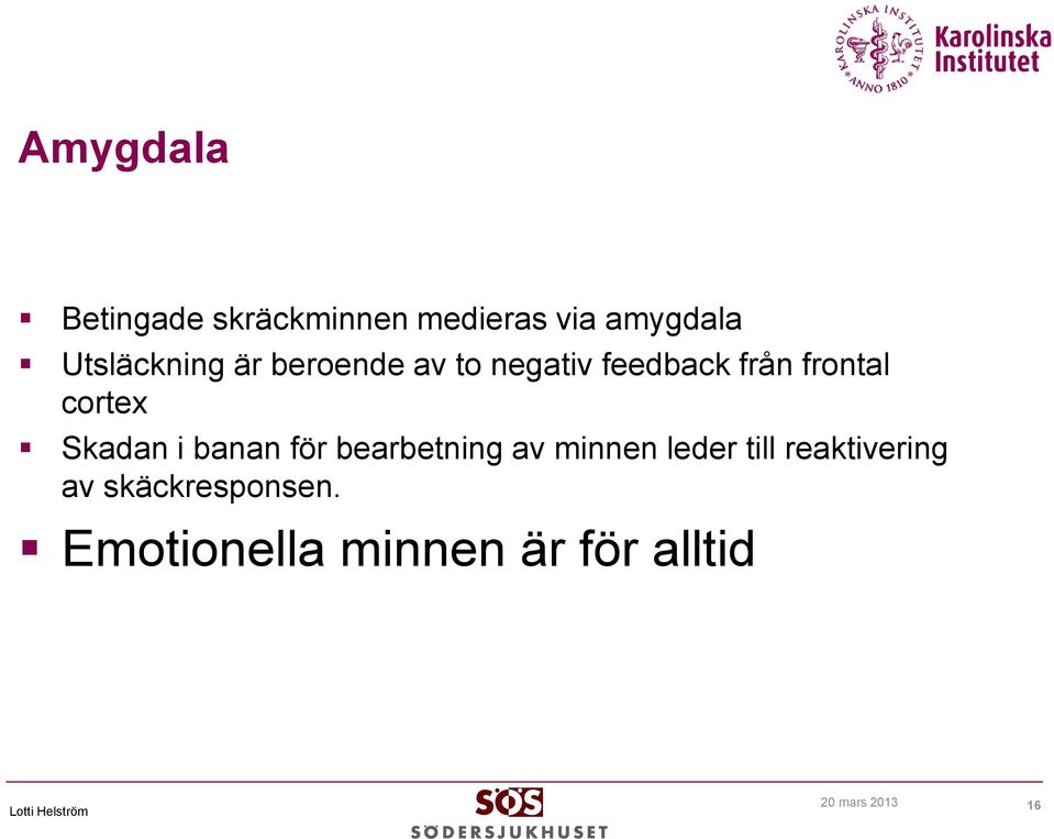 cortex Skadan i banan för bearbetning av minnen leder till