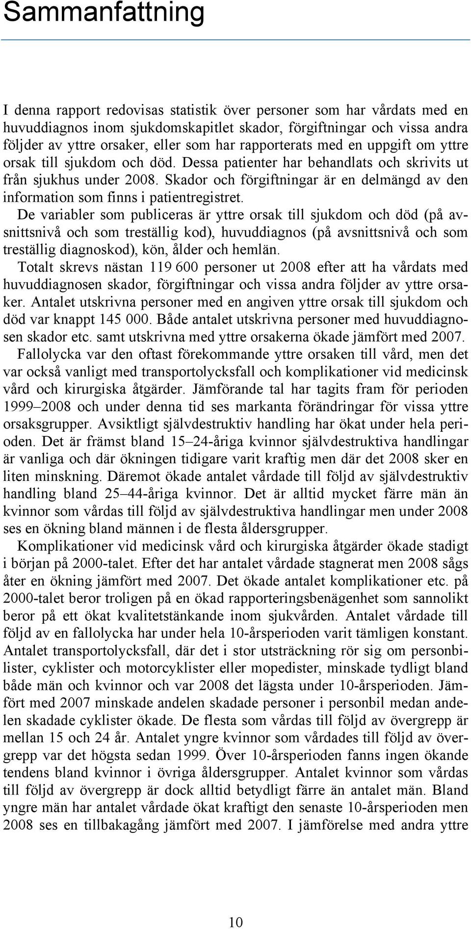 Skador och förgiftningar är en delmängd av den information som finns i patientregistret.