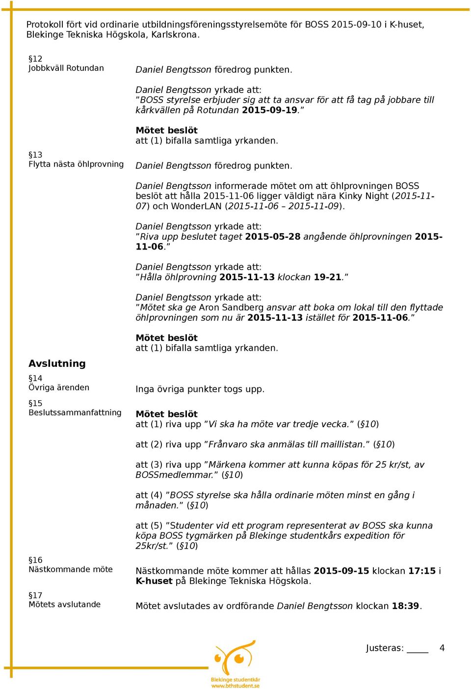 2015-11-09). Riva upp beslutet taget 2015-05-28 angående öhlprovningen 2015-11-06. Hålla öhlprovning 2015-11-13 klockan 19-21.