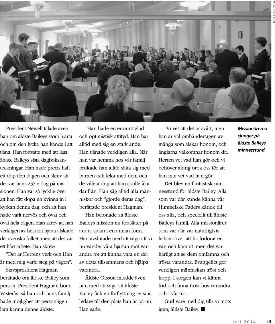 Han var så lycklig över att han fått döpa en kvinna in i kyrkan denna dag, och att han hade varit nervös och övat och övat hela dagen.