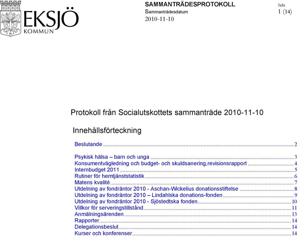 ..6 Matens kvalité...7 Utdelning av fondräntor 2010 - Aschan-Wickelius donationsstiftelse...8 Utdelning av fondräntor 2010 Lindahlska donations-fonden.