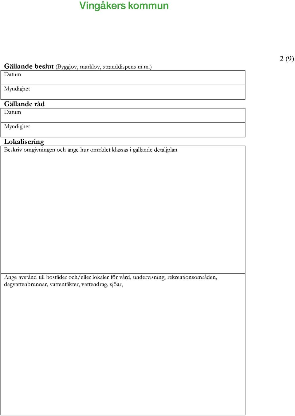 m.) Datum 2 (9) Myndighet Gällande råd Datum Myndighet Lokalisering Beskriv