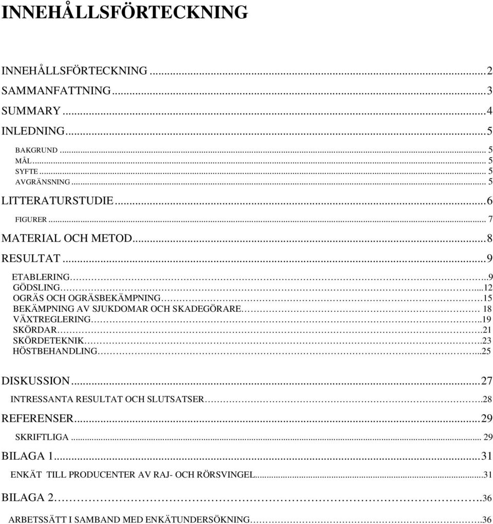 ..12 OGRÄS OCH OGRÄSBEKÄMPNING 15 BEKÄMPNING AV SJUKDOMAR OCH SKADEGÖRARE 18 VÄXTREGLERING..19 SKÖRDAR.21 SKÖRDETEKNIK.23 HÖSTBEHANDLING.