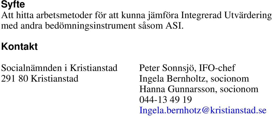 Kontakt Socialnämnden i Kristianstad Peter Sonnsjö, IFO-chef 291 80