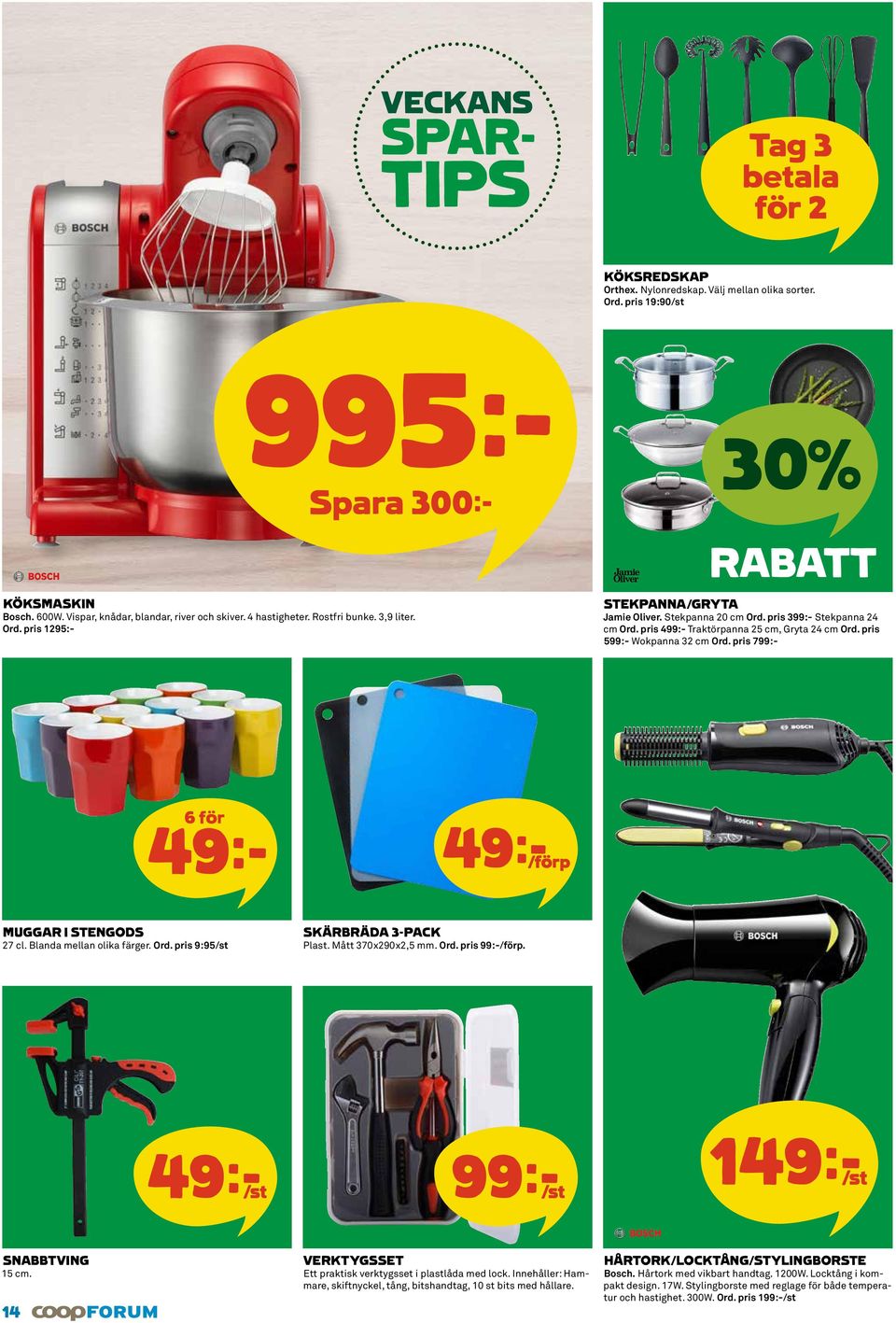 pris 599:- Wokpanna 32 cm Ord. pris 799:- 6 för 49k 49k/förp MUGGAR I STENGODS 27 cl. Blanda mellan olika färger. Ord. pris 9:95/st SKÄRBRÄDA 3-PACK Plast. Mått 370x290x2,5 mm. Ord. pris 99:-/förp.