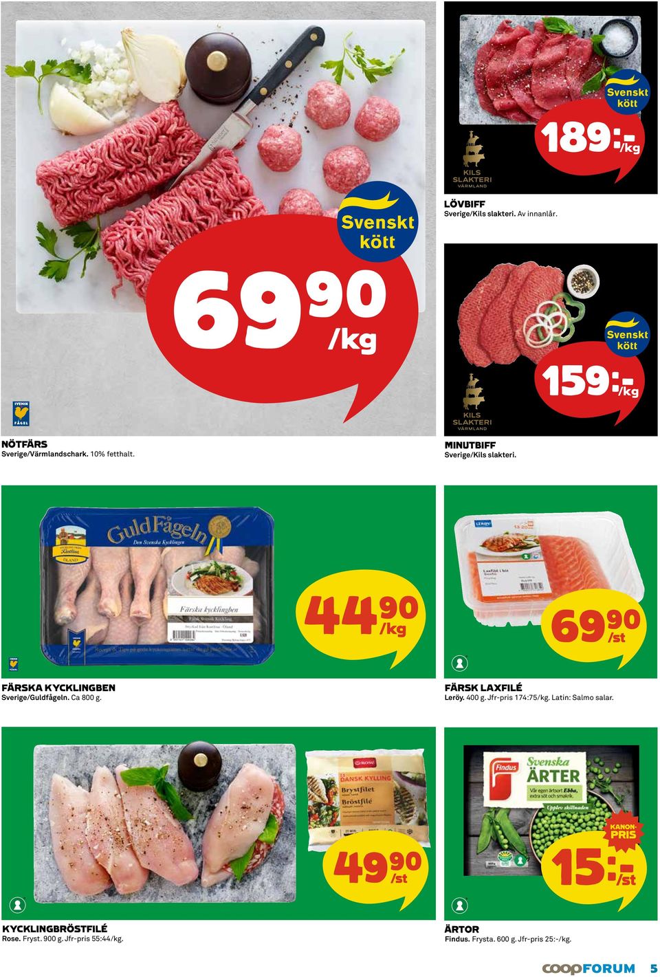 44)= /kg 69)= /st FÄRSKA KYCKLINGBEN Sverige/Guldfågeln. Ca 800 g. FÄRSK LAXFILÉ Leröy. 400 g.