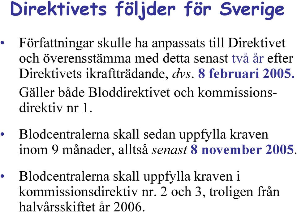 Gäller både Bloddirektivet och kommissionsdirektiv nr 1.