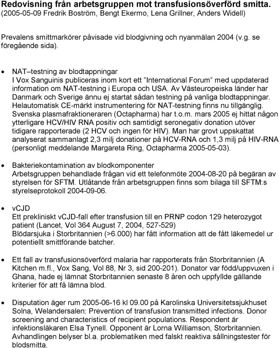 NAT testning av blodtappningar I Vox Sanguinis publiceras inom kort ett International Forum med uppdaterad information om NAT-testning i Europa och USA.