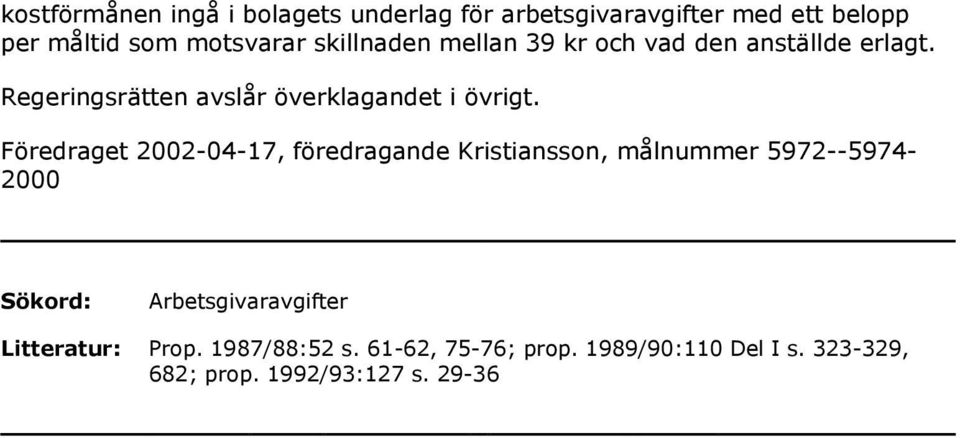 Föredraget 2002-04-17, föredragande Kristiansson, målnummer 5972--5974-2000 Sökord: Arbetsgivaravgifter